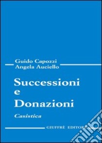 Successioni e donazioni. Casistica libro di Capozzi Guido - Auciello Angela