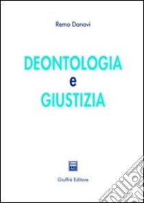 Deontologia e giustizia libro di Danovi Remo