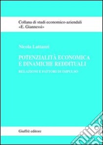 Potenzialità economica e dinamiche reddituali. Relazioni e fattori di impulso libro di Lattanzi Nicola