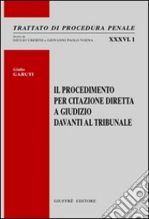 Il procedimento per citazione diretta a giudizio davanti al tribunale libro di Garuti Giulio