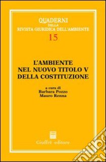 L'ambiente nel nuovo titolo V della Costituzione libro di Pozzo B. (cur.); Renna M. (cur.)