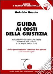 Guida ai costi della giustizia. Con CD-ROM libro di Guarda Gabriele