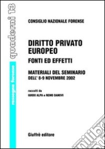 Diritto privato europeo. Fonti ed effetti. Materiali del Seminario (8-9 novembre 2002) libro di Alpa G. (cur.); Danovi R. (cur.)