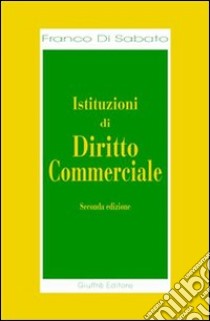 Istituzioni di diritto commerciale libro di Di Sabato Franco