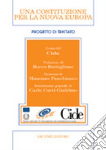 Una costituzione per la nuova Europa. Progetto di trattato libro di CIDE (cur.)