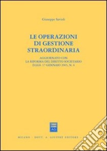 Le operazioni di gestione straordinaria. Aggiornato con la riforma del diritto societario D.Lgs. 17 gennaio 2003, n.6 libro di Savioli Giuseppe