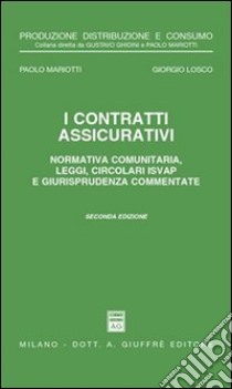 I contratti assicurativi. Normativa comunitaria, leggi, circolari Isvap e giurisprudenza commentate libro di Mariotti Paolo - Losco Giorgio