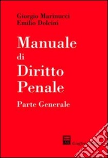 Manuale di diritto penale. Parte generale libro di Marinucci Giorgio - Dolcini Emilio