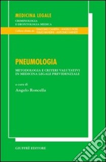 Pneumologia. Metodologia e criteri valutativi in medicina legale previdenziale libro di Roncella A. (cur.)