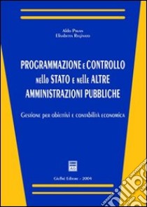 Programmazione e controllo nello Stato e nelle altre amministrazioni pubbliche. Gestione per obiettivi e contabilità economica libro di Pavan Aldo - Reginato Elisabetta