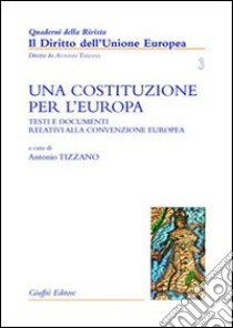 Una costituzione per l'Europa. Testi e documenti relativi alla Convenzione europea libro di Tizzano A. (cur.)