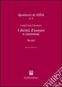 I diritti d'autore e connessi. Scritti libro di Ubertazzi Luigi Carlo