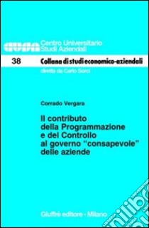 Il contributo della programmazione e del controllo al governo «consapevole» delle aziende libro di Vergara Corrado