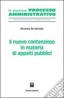 Il nuovo contenzioso in materia di appalti pubblici libro di De Nictolis Rosanna