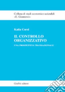 Il controllo organizzativo. Una prospettiva transazionale libro di Corsi Katia