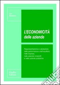 L'economicità delle aziende. Rappresentazione e valutazione delle performance e dell'equilibrio nelle imprese, nelle aziende nonprofit e nelle aziende pubbliche libro di Sostero Ugo