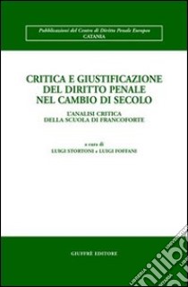 Critica e giustificazione del diritto penale nel cambio di secolo. L'analisi critica della scuola di Francoforte. Atti del Convegno (Toledo, 13-15 aprile 2000) libro di Stortoni L. (cur.); Foffani L. (cur.)