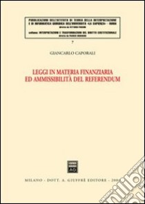 Leggi in materia finanziaria ed ammissibilità del referendum libro di Caporali Giancarlo