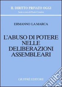 L'abuso di potere nelle deliberazioni assembleari libro di La Marca Ermanno