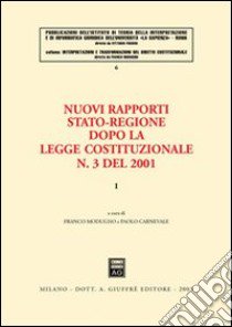 Nuovi rapporti Stato-Regione dopo la legge costituzionale n. 3 del 2001. Vol. 1 libro di Modugno F. (cur.); Carnevale P. (cur.)