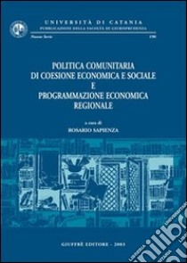 Politica comunitaria di coesione economica e sociale e programmazione economica regionale libro di Sapienza R. (cur.)