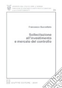 Sollecitazione all'investimento e mercato del controllo libro di Buccellato Francesco