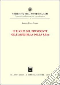 Il ruolo del presidente nell'assemblea della Spa libro di Massa Felsani Fabiana