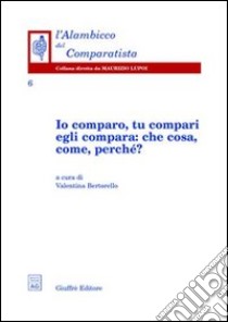 Io comparo, tu compari, egli compara: che cosa, come, perché? libro di Bertorello V. (cur.)