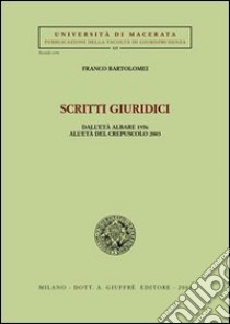 Scritti giuridici. Dall'età albare 1956 all'età del crepuscolo 2003 libro di Bartolomei Franco