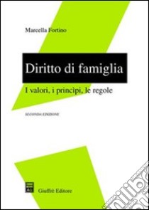 Diritto di famiglia. I valori, i principi, le regole libro di Fortino Marcella