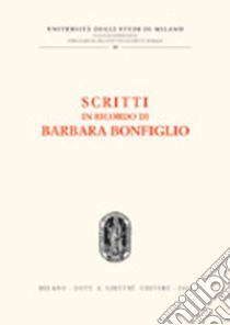 Scritti in ricordo di Barbara Bonfiglio libro