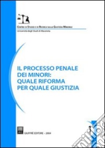 Il processo penale dei minori: quale riforma per quale giustizia. Atti del Convegno (Macerata, 4-5 luglio 2003) libro