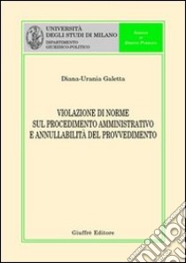 Violazione di norme sul procedimento amministrativo e annullabilità del provvedimento libro di Galetta Diana-Urania
