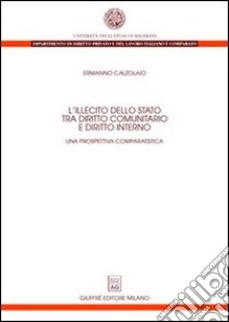 L'illecito dello Stato tra diritto comunitario e diritto interno. Una prospettiva comparatistica libro di Calzolaio Ermanno