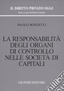 La responsabilità degli organi di controllo nelle società di capitali libro di Bosticco Paolo