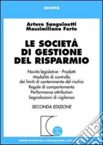 Le società di gestione del risparmio libro di Sanguinetti Arturo - Forte Massimiliano