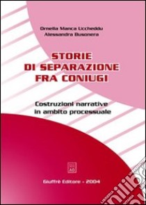 Storie di separazione fra coniugi. Costruzioni narrative in ambito processuale libro di Manca Uccheddu Ornella; Busonera Alessandra