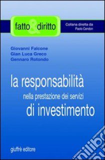 La responsabilità nella prestazione dei servizi di investimento libro di Falcone Giovanni; Greco G. Luca; Rotondo Gennaro