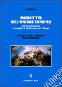 Diritto dell'Unione europea. Dal piano Schuman al progetto di costituzione per l'Europa libro di Daniele Luigi