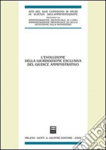 L'evoluzione della giurisdizione esclusiva del giudice amministrativo. Atti del 48° Convegno di studi di scienza dell'amministrazione (Varenna, 18-20 settembre 2003). Vol. 20/30 libro