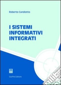 I sistemi informativi integrati libro di Candiotto Roberto