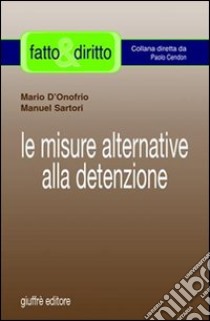 Le misure alternative alla detenzione libro di D'Onofrio Mario; Sartori Manuel