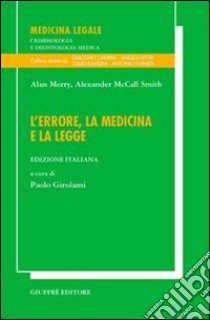 L'errore, la medicina e la legge libro di Merry Alan; McCall Smith Alexander; Girolami P. (cur.)