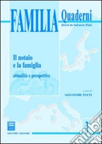 Il notaio e la famiglia. Attualità e prospettive. Atti del Convegno di studi (Taormina, 8-9 marzo 2002) libro di Patti S. (cur.)