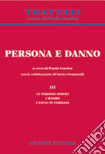 Persona e danno. Vol. 3: Le persone deboli. I minori. I danni in famiglia libro di Cendon P. (cur.)