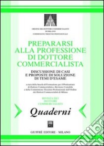 Prepararsi alla professione di dottore commercialista. Discussione di casi e proposte di soluzione di temi d'esame libro