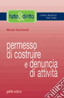 Permesso di costruire e denuncia di attività libro di Centofanti Nicola