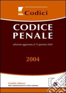 Codice penale. Aggiornato al 15 gennaio 2004 libro