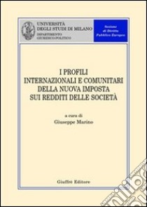 I profili internazionali e comunitari della nuova imposta sui redditi delle società libro di Marino G. (cur.)