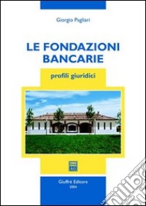 Le fondazioni bancarie. Profili giuridici libro di Pagliari Giorgio